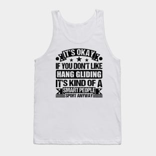 Hang gliding Lover It's Okay If You Don't Like Hang gliding It's Kind Of A Smart People Sports Anyway Tank Top